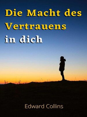 cover image of Die Macht des Vertrauens in dich. Lerne, dein Selbstwertgefühl zu steigern, deine Ängste zu besiegen und dein Leben zu verbessern, indem du die beste Version deiner selbst erreichst